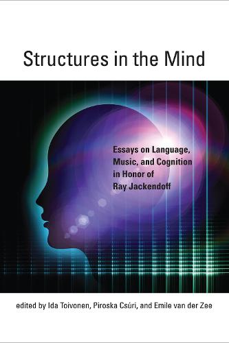 Structures in the Mind: Essays on Language, Music, and Cognition in Honor of Ray Jackendoff - The MIT Press (Hardback)