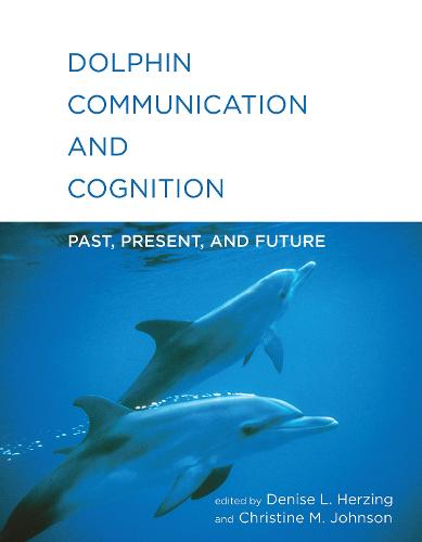 Dolphin Communication and Cognition: Past, Present, and Future - The MIT Press (Hardback)