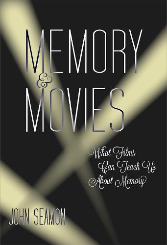 Memory and Movies: What Films Can Teach Us about Memory - The MIT Press (Hardback)