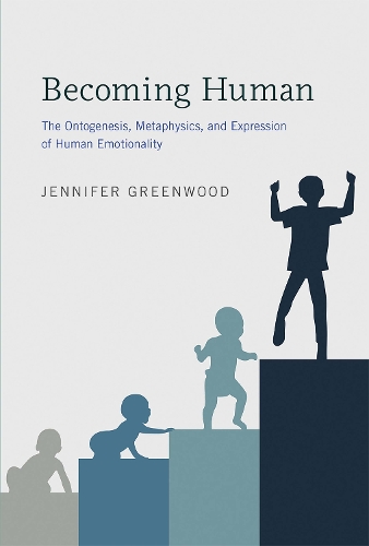 Becoming Human: The Ontogenesis, Metaphysics, and Expression of Human Emotionality - Life and Mind: Philosophical Issues in Biology and Psychology (Hardback)