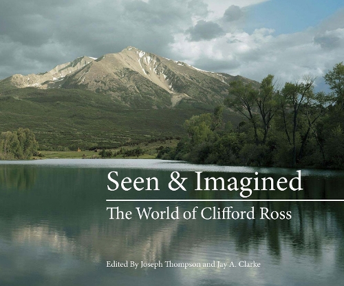 Seen & Imagined: The World of Clifford Ross - The MIT Press (Hardback)