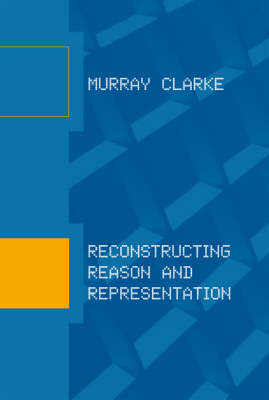 Reconstructing Reason and Representation - MIT Press (Hardback)