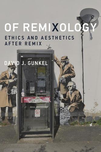Of Remixology: Ethics and Aesthetics after Remix - The MIT Press (Hardback)