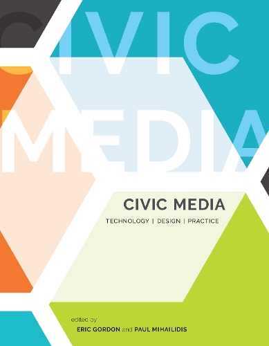 Civic Media: Technology, Design, Practice - The MIT Press (Hardback)