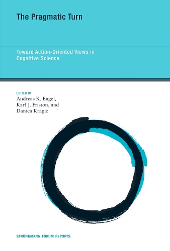 The Pragmatic Turn: Volume 18: Toward Action-Oriented Views in Cognitive Science - Strungmann Forum Reports (Hardback)