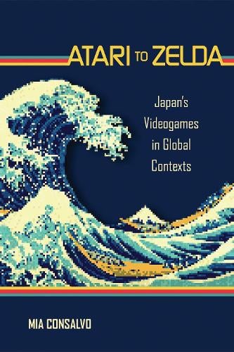 Atari to Zelda: Japan's Videogames in Global Contexts - The MIT Press (Hardback)
