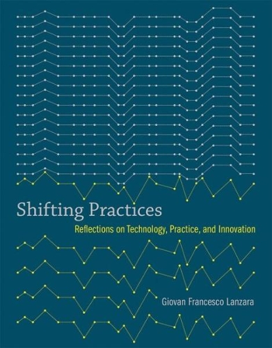 Shifting Practices: Reflections on Technology, Practice, and Innovation - Acting with Technology (Hardback)