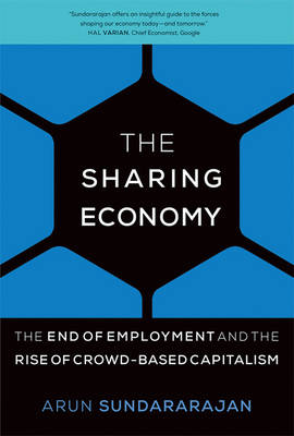 The Sharing Economy: The End of Employment and the Rise of Crowd-Based Capitalism - The MIT Press (Hardback)