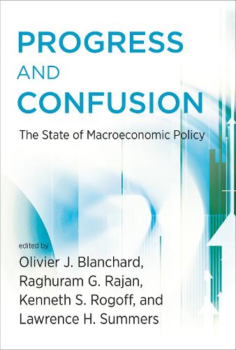Progress and Confusion: The State of Macroeconomic Policy - The MIT Press (Hardback)