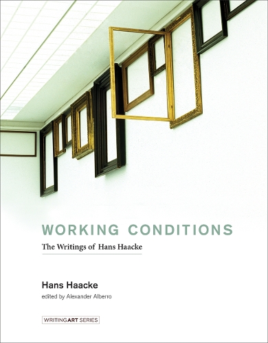 Working Conditions: The Writings of Hans Haacke - Writing Art (Hardback)