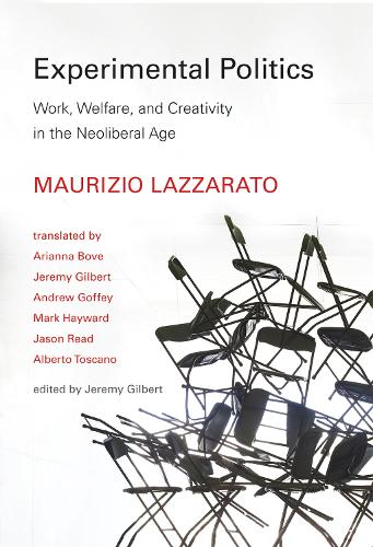 Experimental Politics: Work, Welfare, and Creativity in the Neoliberal Age - Technologies of Lived Abstraction (Hardback)