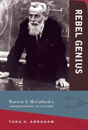 Rebel Genius: Warren S. McCulloch's Transdisciplinary Life in Science - The MIT Press (Hardback)