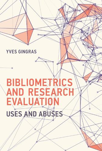 Bibliometrics and Research Evaluation: Uses and Abuses - History and Foundations of Information Science (Hardback)