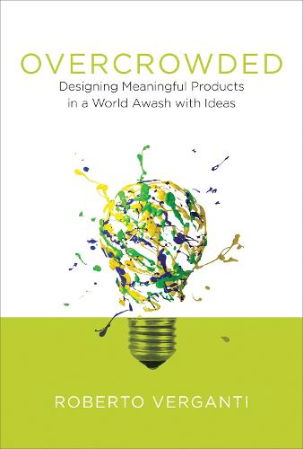 Overcrowded: Designing Meaningful Products in a World Awash with Ideas - Design Thinking, Design Theory (Hardback)