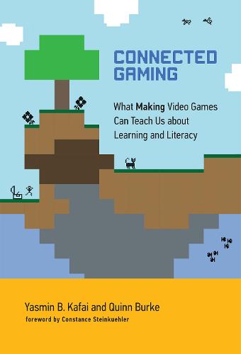 Connected Gaming: What Making Video Games Can Teach Us about Learning and Literacy - The John D. and Catherine T. MacArthur Foundation Series on Digital Media and Learning (Hardback)