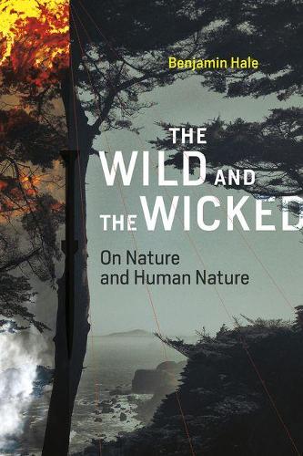 The Wild and the Wicked: On Nature and Human Nature - The Wild and the Wicked (Hardback)