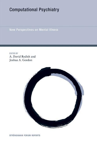 Computational Psychiatry: Volume 20: New Perspectives on Mental Illness - Strungmann Forum Reports (Hardback)