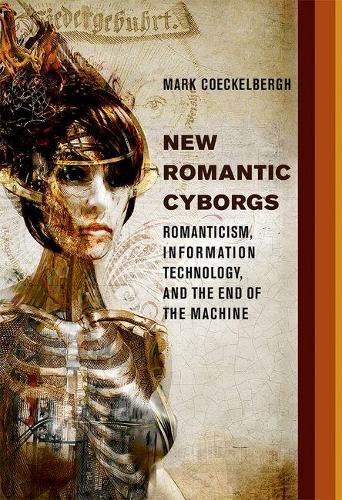 New Romantic Cyborgs: Romanticism, Information Technology, and the End of the Machine - The MIT Press (Hardback)