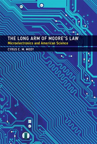 The Long Arm of Moore's Law: Microelectronics and American Science - Inside Technology (Hardback)
