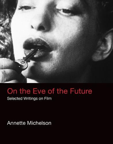 On the Eve of the Future: Selected Writings on Film - October Books (Hardback)