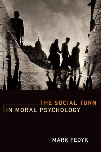 The Social Turn in Moral Psychology - The MIT Press (Hardback)
