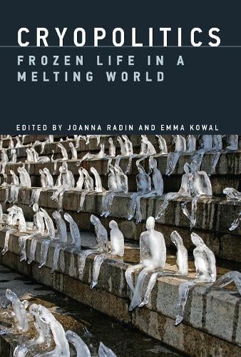 Cryopolitics: Frozen Life in a Melting World - The MIT Press (Hardback)