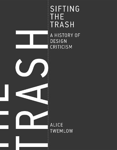 Sifting the Trash: A History of Design Criticism - The MIT Press (Hardback)