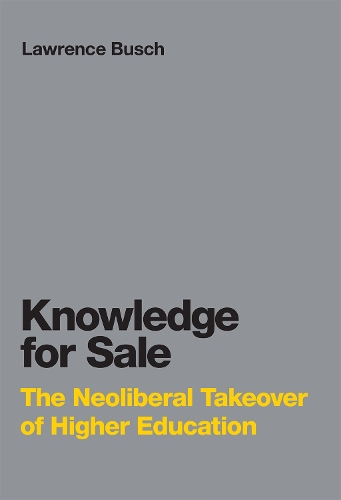 Knowledge for Sale: The Neoliberal Takeover of Higher Education - Infrastructures (Hardback)