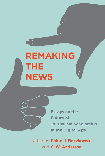 Remaking the News: Essays on the Future of Journalism Scholarship in the Digital Age - Remaking the News (Hardback)