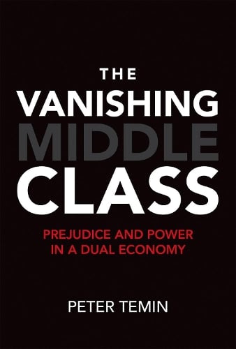 The Vanishing Middle Class: Prejudice and Power in a Dual Economy - The MIT Press (Hardback)