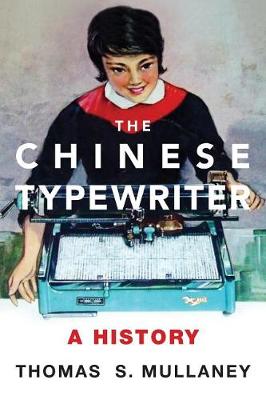 The Chinese Typewriter: A History - The MIT Press (Hardback)