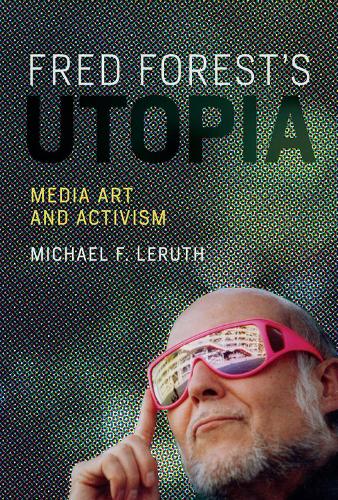 Fred Forest's Utopia: Media Art and Activism - Leonardo (Hardback)