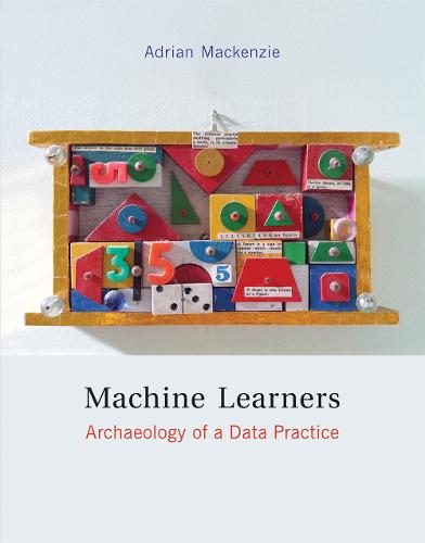 Machine Learners: Archaeology of a Data Practice - The MIT Press (Hardback)