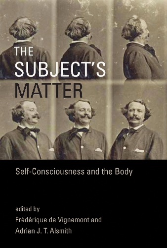 The Subject's Matter: Self-Consciousness and the Body - Representation and Mind series (Hardback)