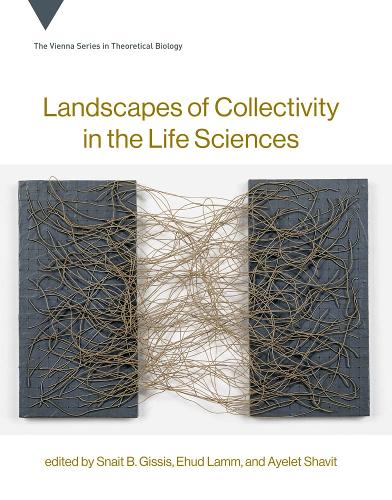 Landscapes of Collectivity in the Life Sciences - Vienna Series in Theoretical Biology (Hardback)