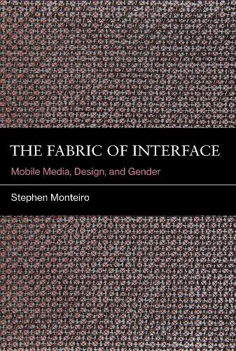 The Fabric of Interface: Mobile Media, Design, and Gender - The MIT Press (Hardback)