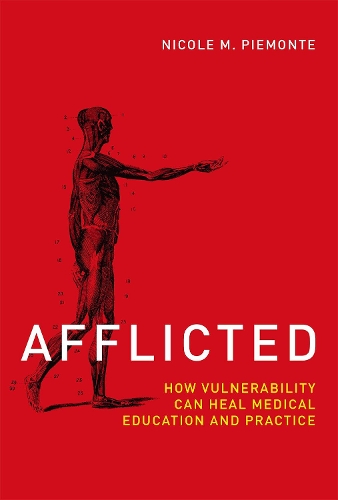 Afflicted: How Vulnerability Can Heal Medical Education and Practice - Basic Bioethics (Hardback)