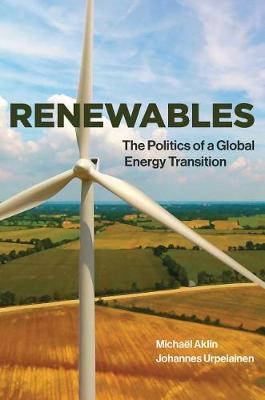 Renewables: The Politics of a Global Energy Transition - The MIT Press (Hardback)