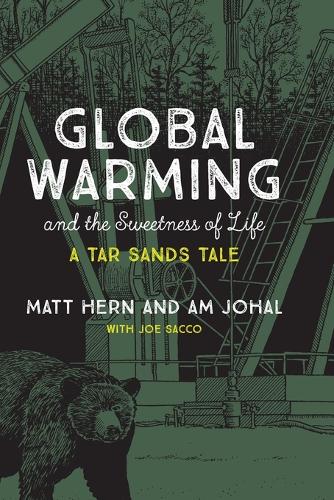 Global Warming and the Sweetness of Life: A Tar Sands Tale - Global Warming and the Sweetness of Life (Paperback)