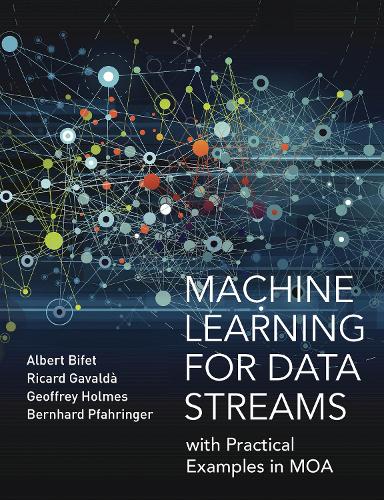 Machine Learning for Data Streams: with Practical Examples in MOA - Adaptive Computation and Machine Learning series (Hardback)