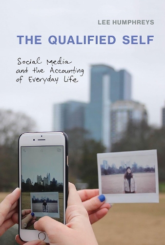 The Qualified Self: Social Media and the Accounting of Everyday Life - The MIT Press (Hardback)
