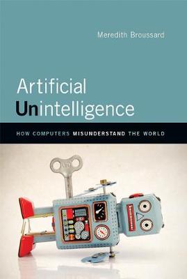 Artificial Unintelligence: How Computers Misunderstand the World - The MIT Press (Hardback)