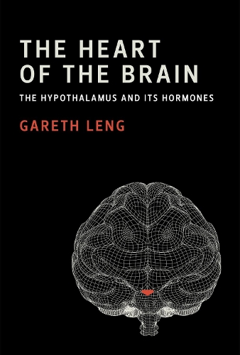 The Heart of the Brain: The Hypothalamus and Its Hormones - The MIT Press (Hardback)