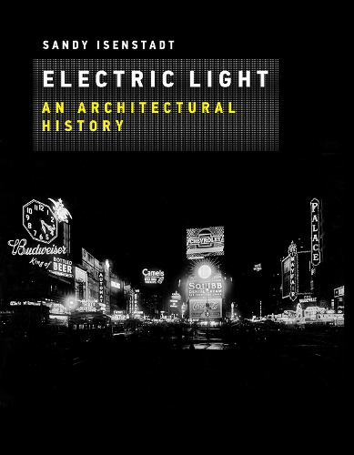 Electric Light: An Architectural History - The MIT Press (Hardback)