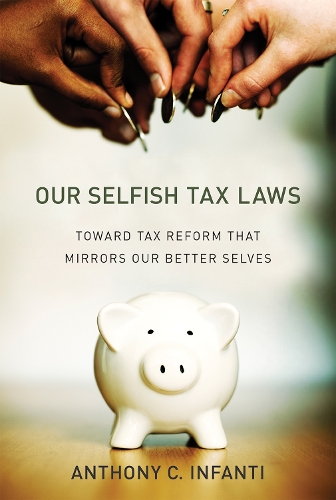 Our Selfish Tax Laws: Toward Tax Reform That Mirrors Our Better Selves - The MIT Press (Hardback)