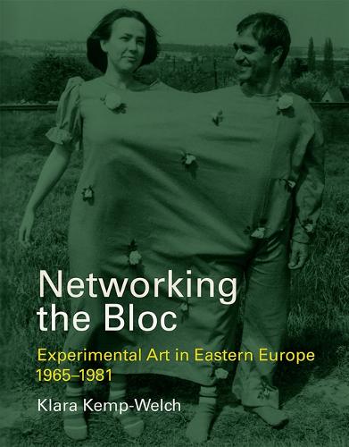 Networking the Bloc: Experimental Art in Eastern Europe 1965–1981 - Networking the Bloc (Hardback)