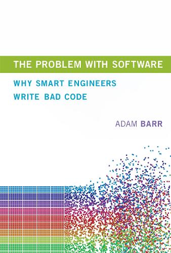 The Problem With Software: Why Smart Engineers Write Bad Code - The MIT Press (Hardback)