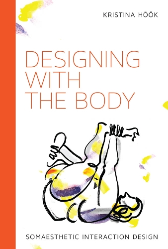 Designing with the Body: Somaesthetic Interaction Design - Designing with the Body (Hardback)