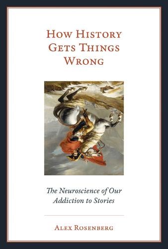 How History Gets Things Wrong: The Neuroscience of Our Addiction to Stories - The MIT Press (Hardback)