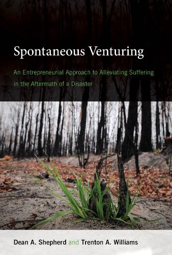 Spontaneous Venturing: An Entrepreneurial Approach to Alleviating Suffering in the Aftermath of a Disaster - The MIT Press (Hardback)